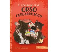 Ti vogliamo bene, Orso Cercabbracci! Ediz. a colori