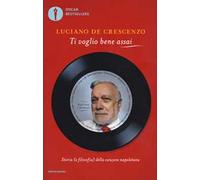 Ti voglio bene assai. Storia e (filosofia) della canzona napoletana