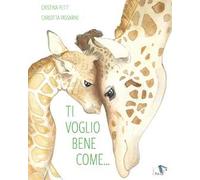 Ti voglio bene come.... Ediz. a colori