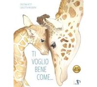 Ti voglio bene come.... Ediz. a colori