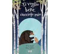 Ti voglio bene, cucciolo mio. Ediz. a colori
