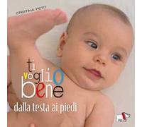 Ti voglio bene dalla testa ai piedi. Ediz. a colori