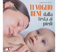 Ti voglio bene dalla testa ai piedi. Ediz. a colori