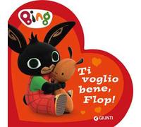 Ti voglio bene, Flop! Bing. Ediz. a colori