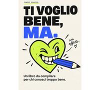 Ti voglio bene, ma.: Un libro da compilare per chi conosci troppo bene.