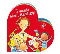 Ti voglio bene maestra. Ediz. a colori