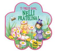 Ti voglio bene, Nelli Pratolina! Ediz. a colori