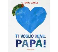 Ti voglio bene, papà! Ediz. a colori