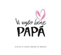 Ti Voglio Bene Papà: Raccolta di parole, pensieri ed emozioni