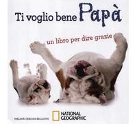 Ti voglio bene papà. Un libro per dire grazie. Ediz. illustrata