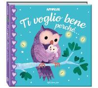 Ti voglio bene perché... Amorini. Ediz. a colori