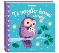 Ti voglio bene perché... Amorini. Ediz. a colori