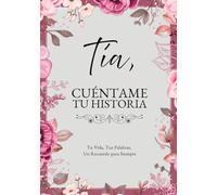 Tía, Cuéntame Tu Historia: Tu Vida, Tus Palabras, Un Recuerdo para Siempre. Un Diario Guiado para Completar y Devolver