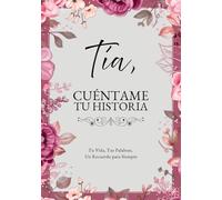 Tía, Cuéntame Tu Historia: Tu Vida, Tus Palabras, Un Recuerdo para Siempre. Un Diario Guiado para Completar y Devolver