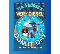Tia & Eddie's Very Diesel Donut Day: A Trucker's Take-Your-Daughter-to-Work Adventure