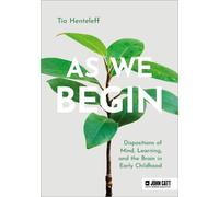 Tia Henteleff As We Begin: Dispositions of Mind, Learning, and the B (Tascabile)