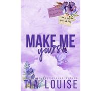 Tia Louise Make Me Yours (Tascabile) Believe in Love
