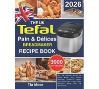 Tia Moore The UK Tefal pain & Délices Breadmaker Recipe Book (Tascabile)