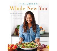 Whole New You: How Real Food Transforms Your Life, for a Healthier, More