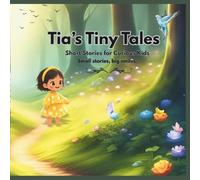 Tia’s Tiny Tales: Short Stories for Curious Kids