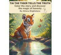 TIA THE TIGER TELLS THE TRUTH: Color the story and discover the magic of honesty