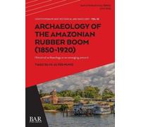 Tiago Silva Alves M Archaeology of the Amazonian Rubber Boom (1850-1 (Tascabile)