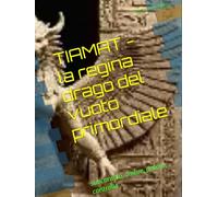 TIAMAT - la regina drago del vuoto primordiale: subconscio, ombre, potere, controllo