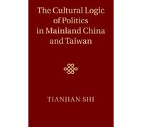 Tianjian Shi The Cultural Logic of Politics in Mainland China and Ta (Tascabile)