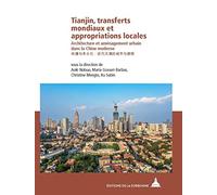 Tianjin, transferts mondiaux et appropriations locales: Architecture et aménagement urbain dans la Chine moderne