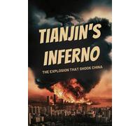 Tianjin's Inferno: The Explosion That Shook China