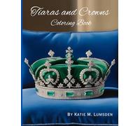 Tiaras and Crowns Coloring Book for all: Color your crown in this sparkling tiaras and crowns coloring book!
