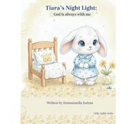 Tiara's Night Light: God Is Always With Me: A Christian Bedtime Story for Toddlers Scared of the Dark: Faith-Based Book to Help Kids with Nighttime Anxiety and Sleep