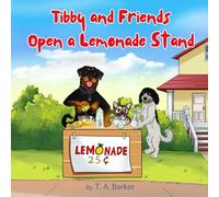 Tibby and Friends Make a Lemonade Stand: Using Friendship and Teamwork to Have Fun