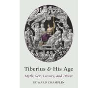 Tiberius and His Age: Myth, Sex, Luxury, and Power