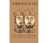 Tiberius III: The Admiral Emperor Executed by His Predecessor