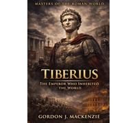 Tiberius: The Emperor Who Inherited the World