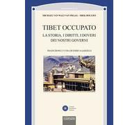Tibet occupato. La storia, i diritti, i doveri dei nostri governi