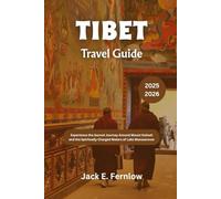 Tibet Travel Guide 2025 - 2026: Experience the Sacred Journey Around Mount Kailash and the Spiritually Charged Waters of Lake Manasarovar