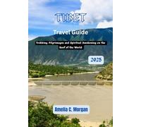 Tibet Travel Guide 2025: Trekking, Pilgrimages and Spiritual Awakening on the Roof of the World