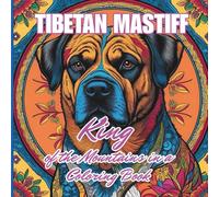 Tibetan Mastiff: King of the Mountains in a Coloring Book: Relax and enjoy the variety of Tibetan mastiff dog pictures away from the hustle and bustle of life.