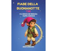 Tibì e il Bosco che nessuna mappa conosce: Fiabe della buonanotte per cuori piccoli che hanno bisogno di coraggio