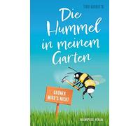 Tibo Gerriets Die Hummel in meinem Garten: Grüner wird´s nicht (Tascabile)