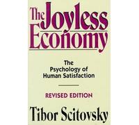 The Joyless Economy (Revised Edition): The Psychology of Human Satisfaction