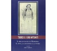 Tiburzi e i suoi antenati. Il brigantaggio in Maremma. Il mito, la leggend...
