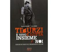 Tiburzi è vivo e lotta insieme a noi. Catalogo del museo del brigantaggio di Cellere. Ediz. illustrata
