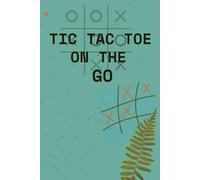 Tic Tac Toe on the go: A Fun Game Book for Friends, Family & Travel Time, The Ultimate X vs O Showdown for All Ages