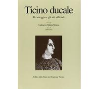 Ticino ducale. Il carteggio e gli atti ufficiali. Vol. 2/3: Galeazzo Maria Sforza 1473-1476