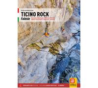 Ticino Rock. Falesie Locarnese, Valle Maggia, Bellinzona, Moesano, Riviera...