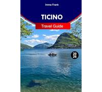 Ticino Travel Guide 2026: Explore Ticino Switzerland like a Local with Insider Tips Must See Attractions and Travel Maps.
