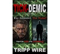 TICK-DEMIC: Who Released the Ticks? One Man Against a Billion-Dollar Cover-Up, A Conspiracy Biotech Thriller